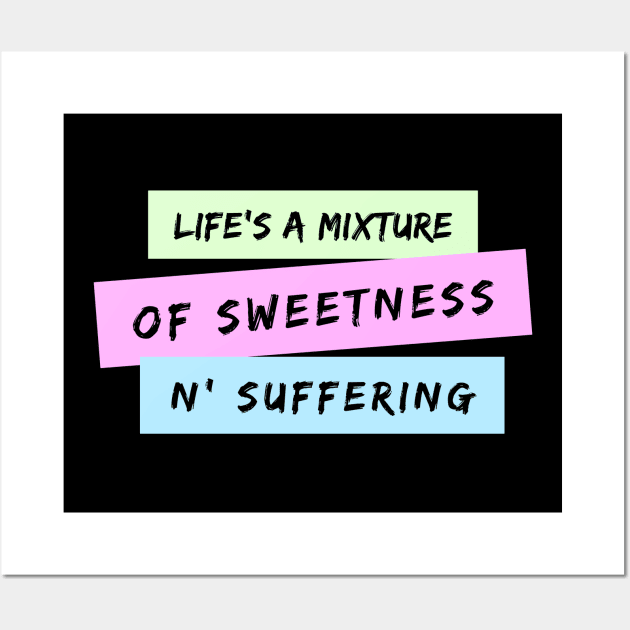 Life's A Mixture of Sweetness and Suffering Wall Art by TheSoldierOfFortune